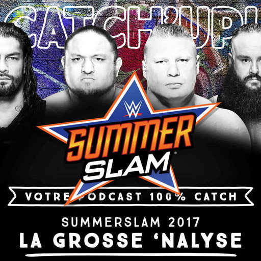 Catch'up! WWE SummerSlam '17 - La Grosse Nalyse