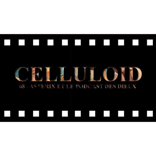Celluloïd 08 - Astérix et le podcast des Dieux