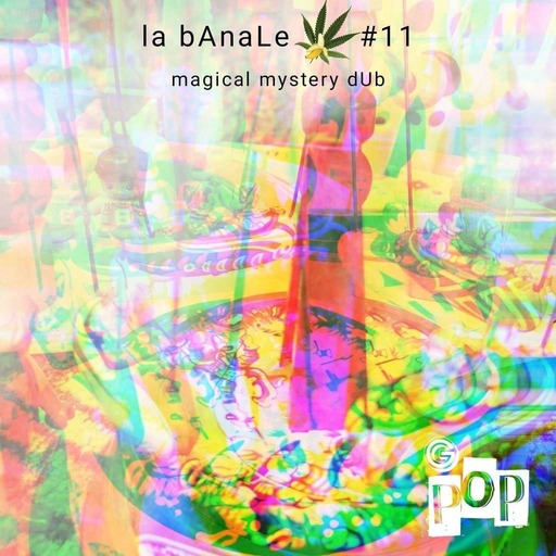 la bAnaLe #11 - magical mystery dub