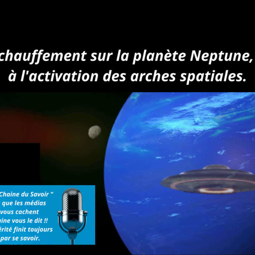 Le réchauffement sur la planète Neptune, lié à l'activation des arches spatiales.