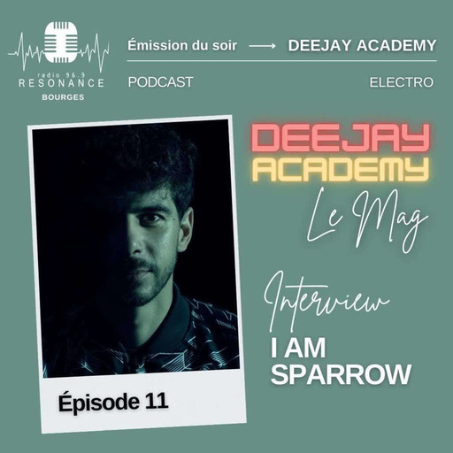 DeeJay Academy - Saison 2023/2024 - Episode 11 - Le Mag [interview : I Am Sparrow]