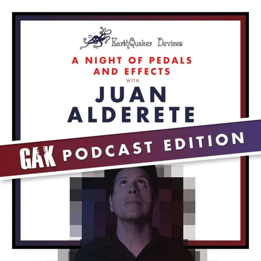 The GAK Guitar Shop Podcast Special with Juan Alderete