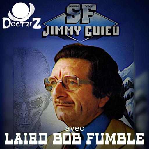 Rediff' DoctriZ : Jimmy Guieu, avec Bob Fumble