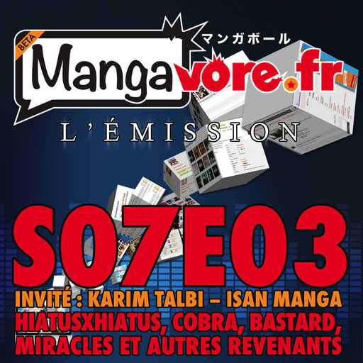 Mangavore.fr l'émission s07e03 – HiatusxHiatus, Cobra, Bastard et autres revenants – Invité : Karim Talbi (Isan Manga)