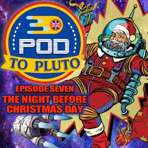 Pod To Pluto: EP7 - The Night Before Christmas Day