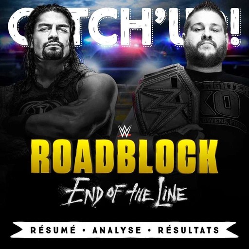 Catch'up : Roadblock End Of The Line 2016
