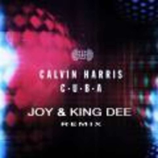 CALVIN HARRIS - C.U.B.A (JOY X KING DEE REMIX)