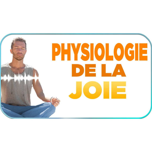 PHYSIOLOGIE DE LA JOIE  (SelfCast n°104)