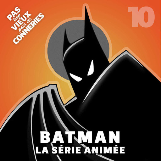Pas trop vieux 10 | Batman, la série animée (1992)
