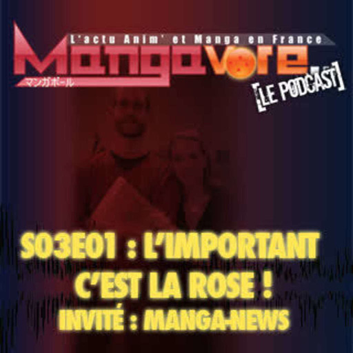 Mangavore.fr l'émission s03e01 : L'important c'est la rose !