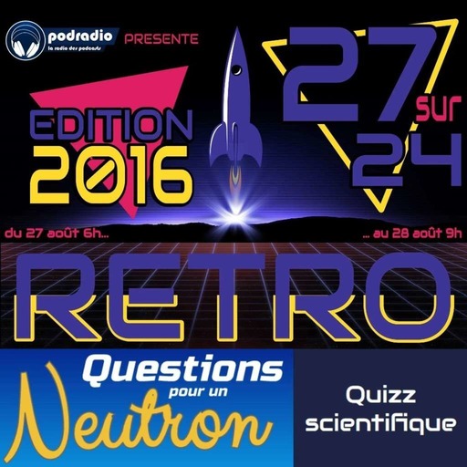 27/24 Edition 2016 – Episode 05 (12h30-13h30) : Questions pour un Neutron
