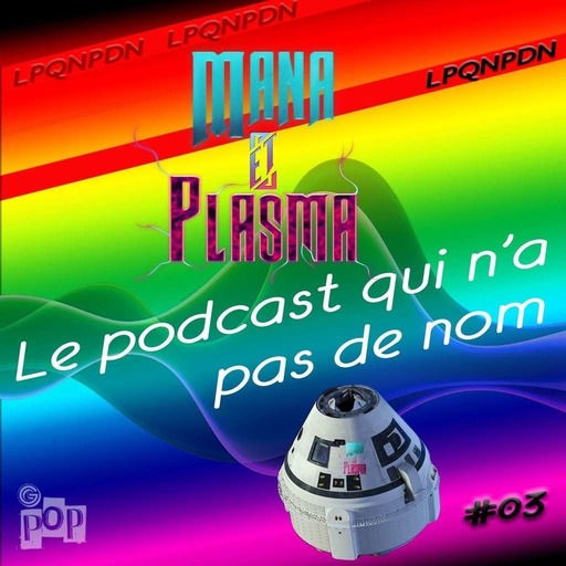 Le podcast qui n' a pas de nom # 3 mana et plasma itw Stéphane Desienne et Said 
