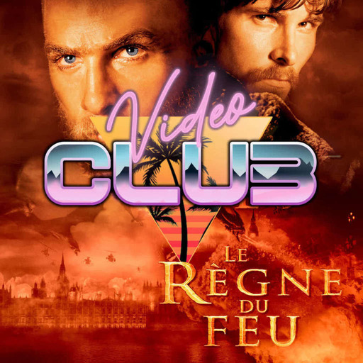 VideoClub#04 : Le Règne du Feu