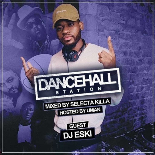SELECTA KILLA & UMAN - DANCEHALL STATION SHOW #319 - GUEST DJ ESKI
