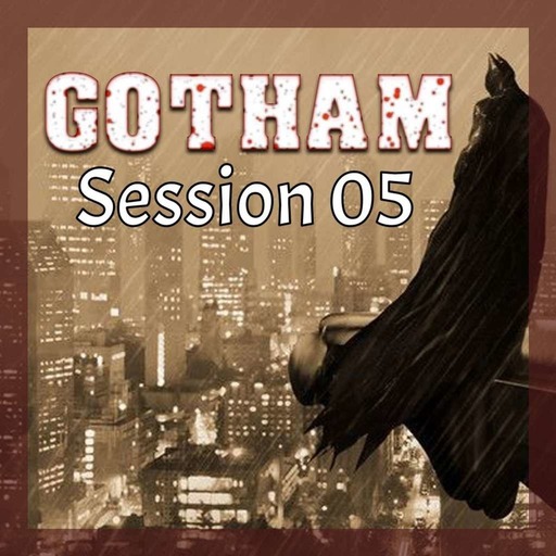 Gotham, le JDR - "Des hommes sans lois" (Ep 05)