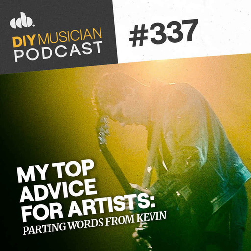 #337: My Top 6 Pieces of Advice for Artists - Kevin’s Parting Words