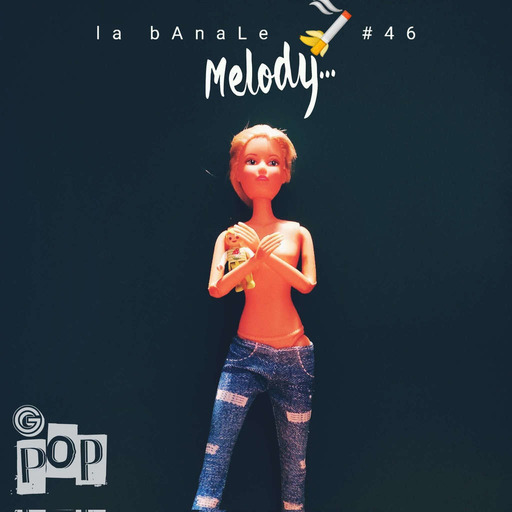 la bAnaLe 46 - Melody