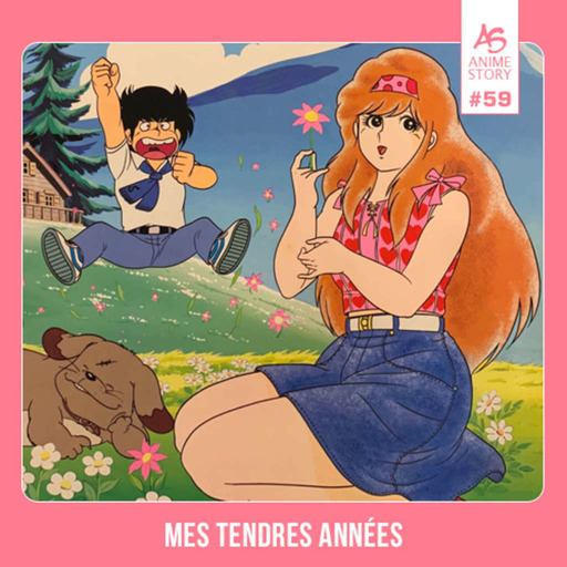 Anime Story #59 Mes Tendres Années