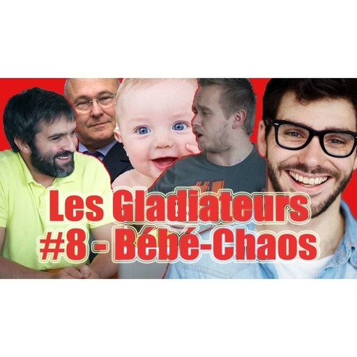 Les gladiateurs #8 Bébé-chaos feat Gaetan Matis