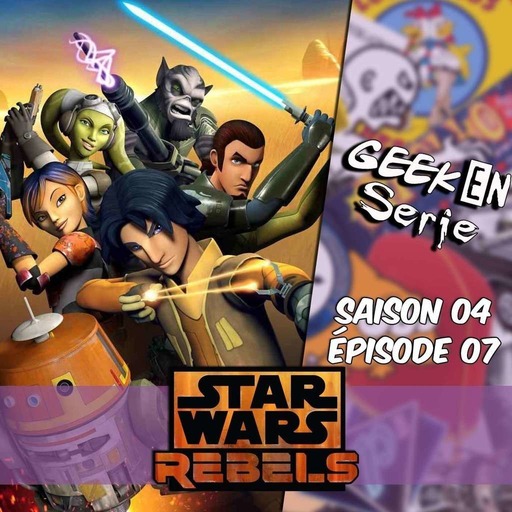 Geek en série 4x07: Star wars rebels