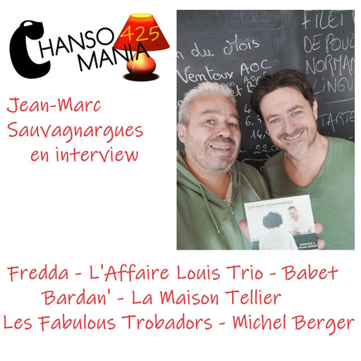 Chansomania 425 - Jean-Marc Sauvagnargues en interview, et plein de zics, dans ton émission radio chanson
