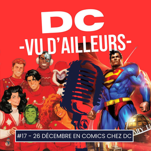 DC vu d'ailleurs - épisode 17 Semaine du 26 Décembre 2023
