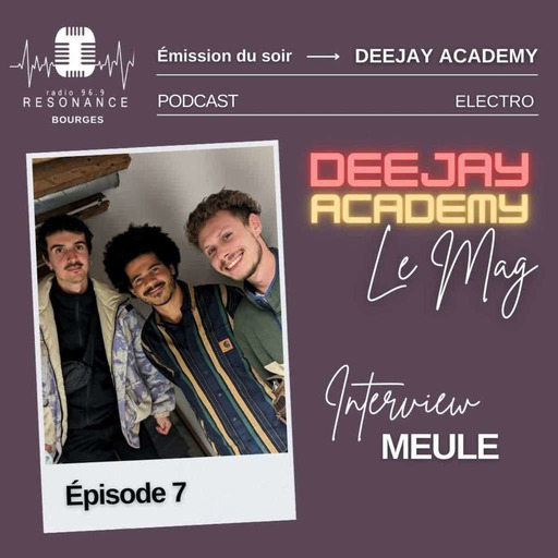 DeeJay Academy - Le Mag - Saison 2023/2024 - Episode 07 [interview : Meule]