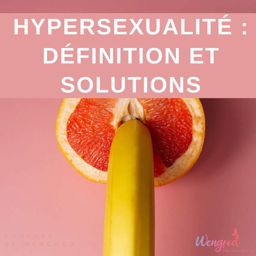 Hypersexualité : définition et solutions [ Par Laurence Dispaux, psychothérapeute, sexologue ] 🤯