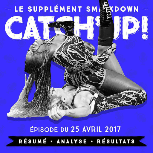 Catch'up! Smackdown du 25 avril 2017