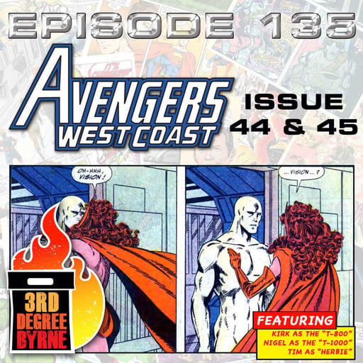 3rd Degree Byrne Episode 135: West Coast Avengers #44 & #45