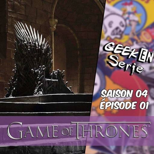 Geek en série 4x01:Game of thrones