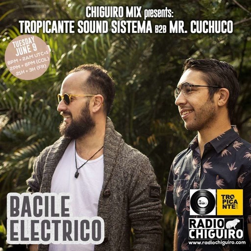 Chiguiro Mix presents: Bacile Electrico by Tropicante Sound Sistema b2b Mr. Cuchuco