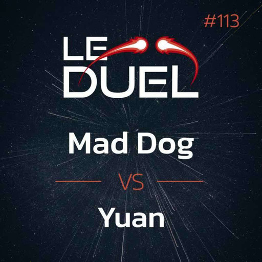 Le Duel 113 : Mad Dog VS Yuan