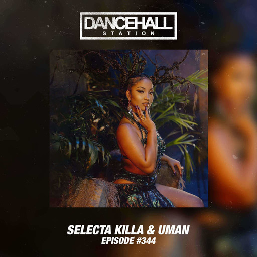 SELECTA KILLA & UMAN - DANCEHALL STATION SHOW #344