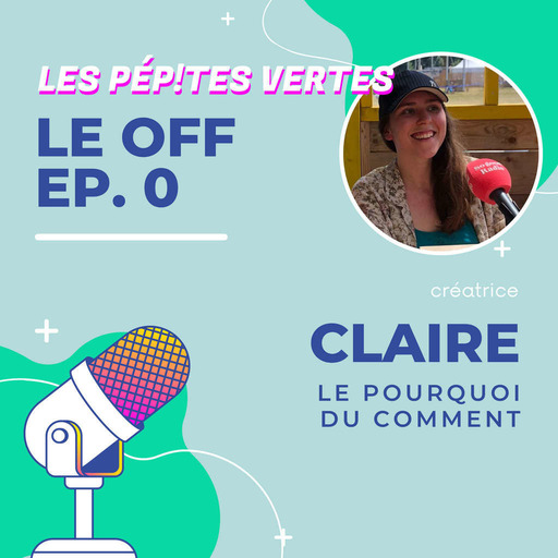 Le OFF #0 | Claire, Le pourquoi du comment