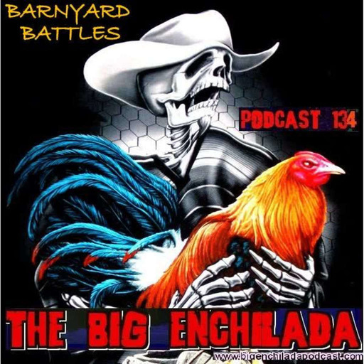 BIG ENCHILADA 134: Barnyard Battles