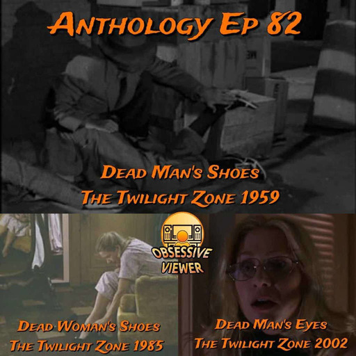 082 – Dead Man’s Shoes (The Twilight Zone S03E18) + Dead Woman’s Shoes (The Twilight Zone 1985 S01E09) + Dead Man’s Eyes (The Twilight Zone 2002 S01E08)