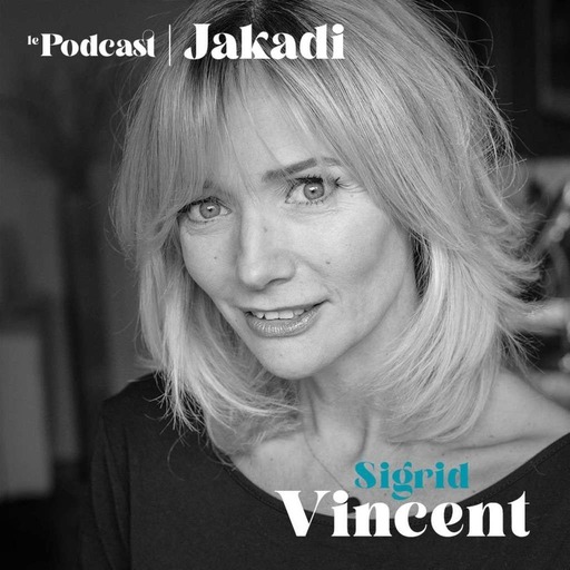 #12 - Sigrid VINCENT - Ex-mannequin et fondatrice de Sigrid Vincent Relooking  “ Le but c’est d’accompagner et de révéler, pas de transformer. C’est voir l’autre mais ne surtout pas le faire à notre image ou avec nos propres goûts… #jakadi”