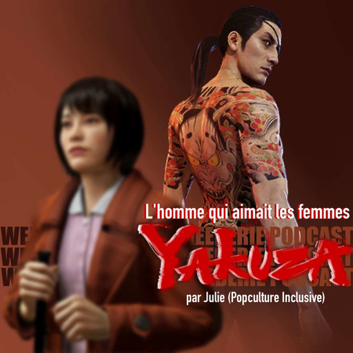 Weeberie #15  - Yakuza : l'homme qui aimait les femmes. 2/2  (par Julie de Popculture Inclusive)