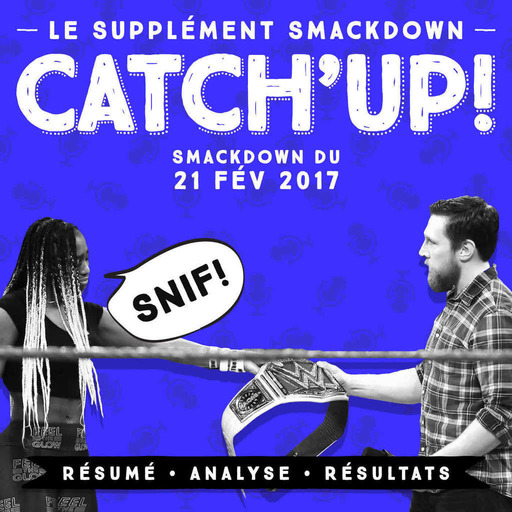 Catch'up! Le Supplément Smackdown du 21 février 2017