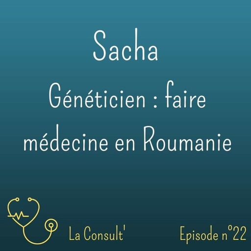 22 - Sacha, généticien : faire médecine en Roumanie