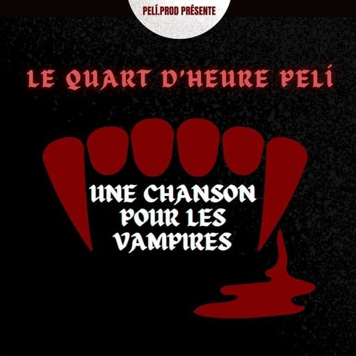 LE QUART D'HEURE PELI : UNE CHANSON POUR LES VAMPIRES