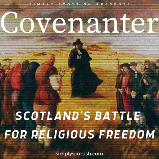 Episode 76: Covenanter: Scotland's Battle for Religious Freedom