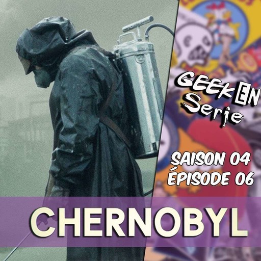 Geek en série 4x06: Chernobyl