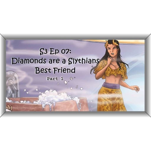 S3 Ep 07: Diamonds are a Slythians Best Friend P1