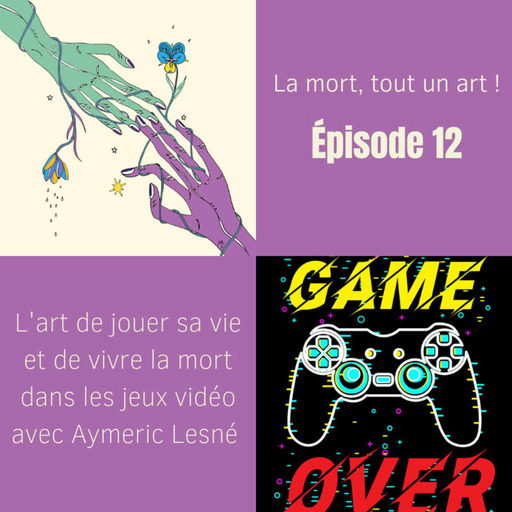 EP 12 - L'art de jouer sa vie et de vivre la mort dans les jeux vidéo avec Aymeric Lesné