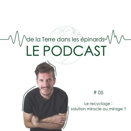 Episode 5 - Le recyclage : solution miracle ou mirage ?