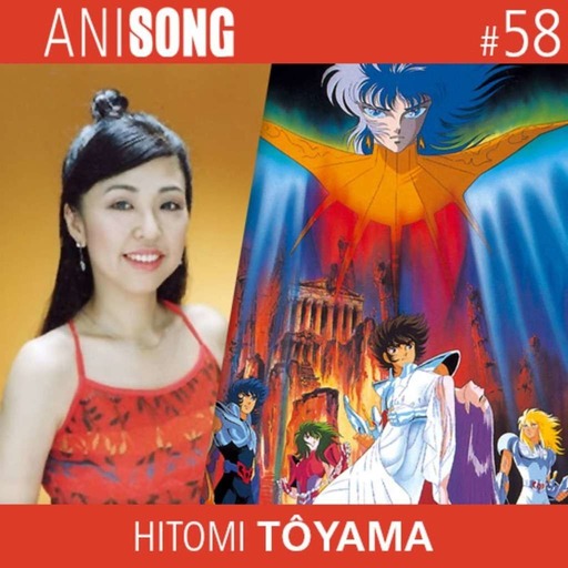 ANISONG #58 | Hitomi Tôyama (Saint Seiya)