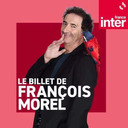Le billet de François Morel du vendredi 10 mai 2024