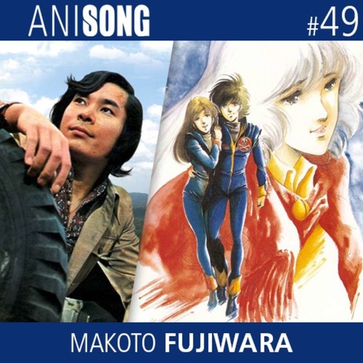 ANISONG #49 | Makoto Fujiwara (Macross)